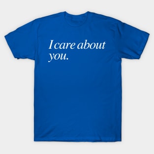 I care about you T-Shirt